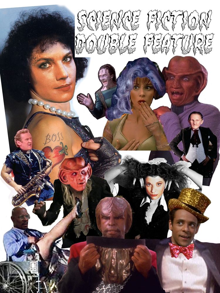 A collage of photos of the DS9 crew as the cast of the Rocky Horror Show. Jadzia is Dr. Frank N. Furter, Worf is Rocky, Quark is Riff Raff, Bashir is Columbia, Kira is Magenta, Rom and Leeta are Brad and Janet, Ben Sisko is Dr. Scott, O'Brien is Eddie, Odo is the criminologist, and Garak is also included as himself. Text in the upper right says "science fiction double feature."