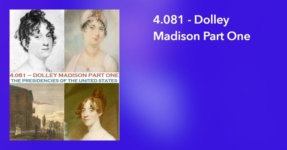 4.081 - Dolley Madison Part One