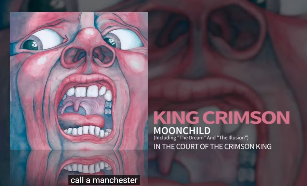 Youtube closed captioning messing up the first line of lyrics in King Crimson's song Moonchild. Instead of saying "Call her Moonchild" it says "Call a manchester"