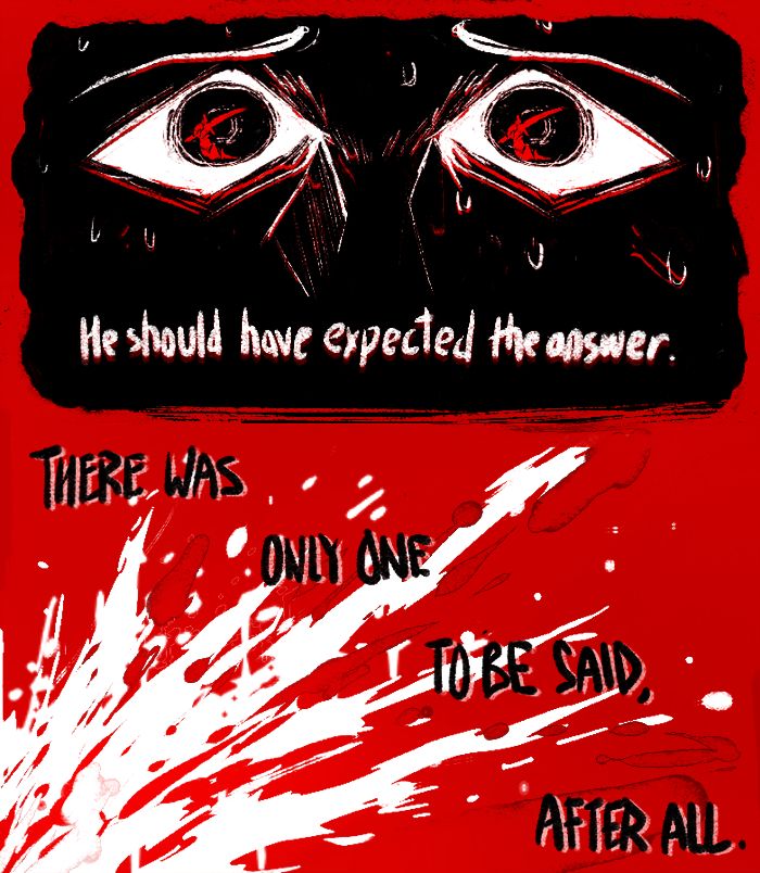 He should have expected the answer.
There was 
only one
to be said,
after all.