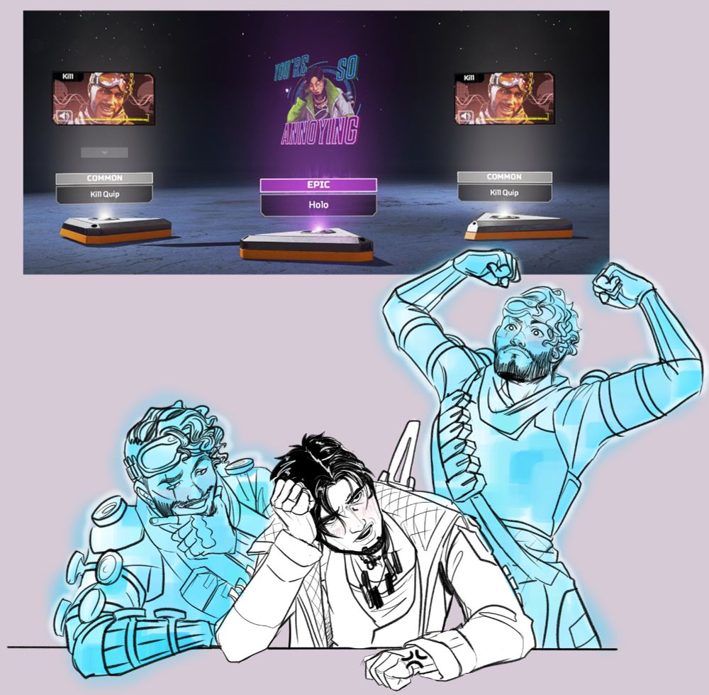 digital drawing and a screenshot from apex legends. the screenshot shows a lootbox opened with a crypto holospray that reads "youre so annoying" and on either side of him is a mirage voiceline.  the drawing below it is crypto sitting at a table with his head in his hand, while two Mirage decoys pose around him - one is flexing, the other is doing a fuckboy face