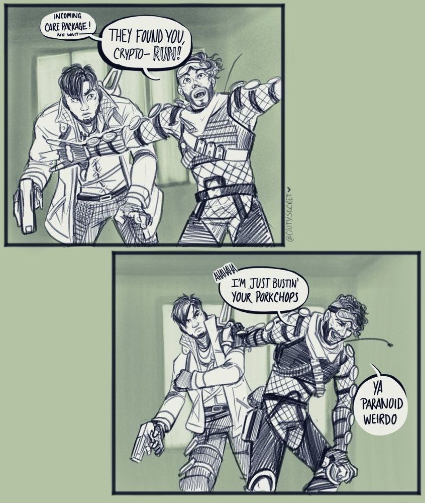 From 2021, Comic page 1. Mirage throws an arm to caution CryptOh to stop, he’s yelling “Incoming Care Package- no wait- They found you, Crypt0- RUN!”

The next panel, mirage is doubled over with laughter, while C makes a cartoonishly angry face. Mirage is saying, “ahahaha, I’m just bust in’ your pork chops, ya paranoid weirdo.”