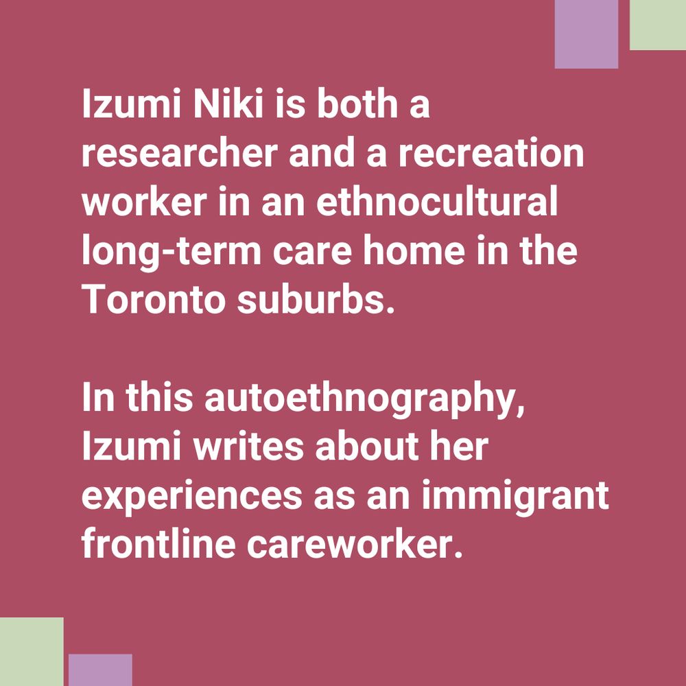 White text on pink background says "Izumi Niki is both a researcher and a recreation worker in an ethnocultural long-term care home in the Toronto suburbs. 

In this autoethnography, Izumi writes about her experiences as an immigrant frontline careworker."