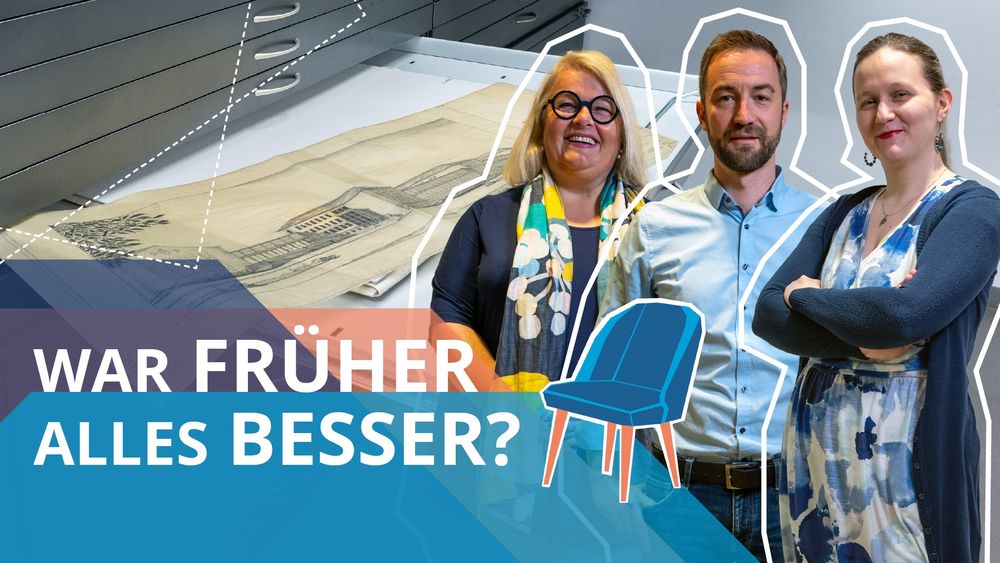 Bildcollage: Im Hintergrund ein Foto von einer Zeichnung eines alten Gebäudes und einem Dokumentenschrank. Davor die Fotos von drei Personen. Im Vordergrund blaue und orange Grafikelemente, ein blauer Stuhl und die Aufschrift "War früher alles besser?"