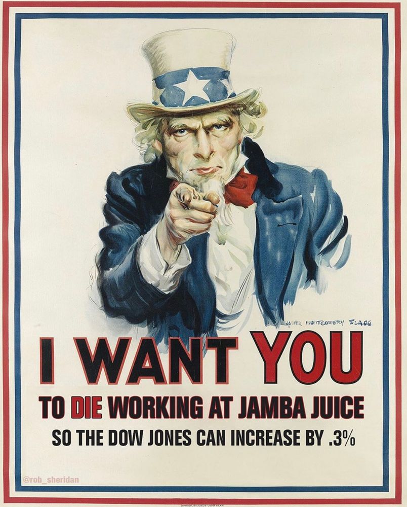 a mid-20th-century propaganda poster featuring Uncle Sam pointing at the viewer with the caption “I want YOU to DIE working at Jamba Juice so the Dow Jones can increase by 0.3%”