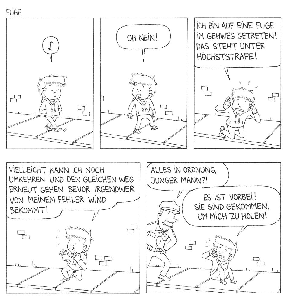 Der Junge spaziert gemütlich auf dem Bürgersteig, kriegt dann allerdings einen Schrecken, weil er aus Versehen auf eine Fuge zwischen im Gehweg getreten ist: "Ich bin auf eine Fuge im Gehweg getreten! Das steht unter Höchststrafe!" In Panik überlegt er, ob er umkehren und den Weg erneut gehen kann, um seinen Fehler wett zu machen. Ein Polizist bemerkt sein ungewöhnliches Verhalten und spricht ihn freundlich an: "Alles in Ordnung, junger Mann?" Der Junge denkt, seine Tage sind nun gezählt: "Es ist vorbei! Sie sind gekommen, um mich zu holen!"