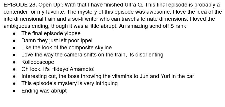 EPISODE 28, Open Up!: With that I have finished Ultra Q. This final episode is probably a contender for my favorite. The mystery of this episode was awesome. I love the idea of the interdimensional train and a sci-fi writer who can travel alternate dimensions. I loved the ambiguous ending, though it was a little abrupt. An amazing send off S rank
The final episode yippee
Damn they just left poor Ippei
Like the look of the composite skyline
Love the way the camera shifts on the train, its disorienting
Kolideoscope
Oh look, it's Hideyo Amamoto!
Interesting cut, the boss throwing the vitamins to Jun and Yuri in the car
This episode’s mystery is very intriguing
Ending was abrupt