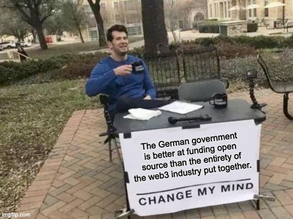 The German government is better at funding open source than the entirety of the web3 industry put together.

Change my mind.
