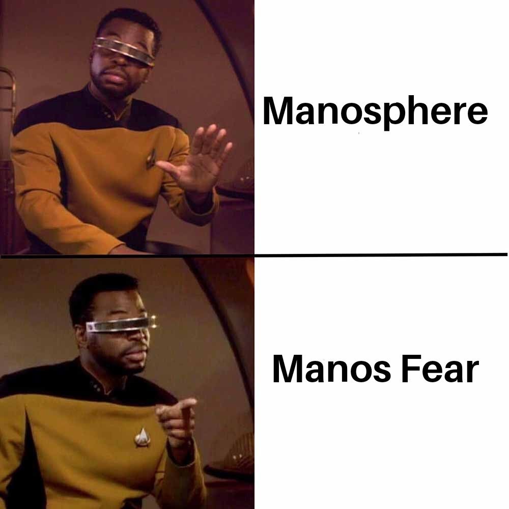 Manosphere and then manos Fear geordi post 