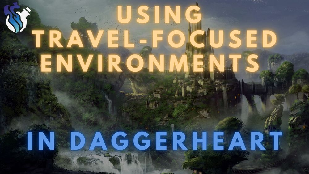 Promo graphic for a stream. Background image is a jungle with a waterfall and an overgrown castle.

At the top left, the alchemical bottle logo of the Daggerheart Community Gaming License. 

Text (in glowing gold caps, at top center): Using Travel-Focused Environments.

Text (in glowing blue caps, at bottom center): In Daggerheart