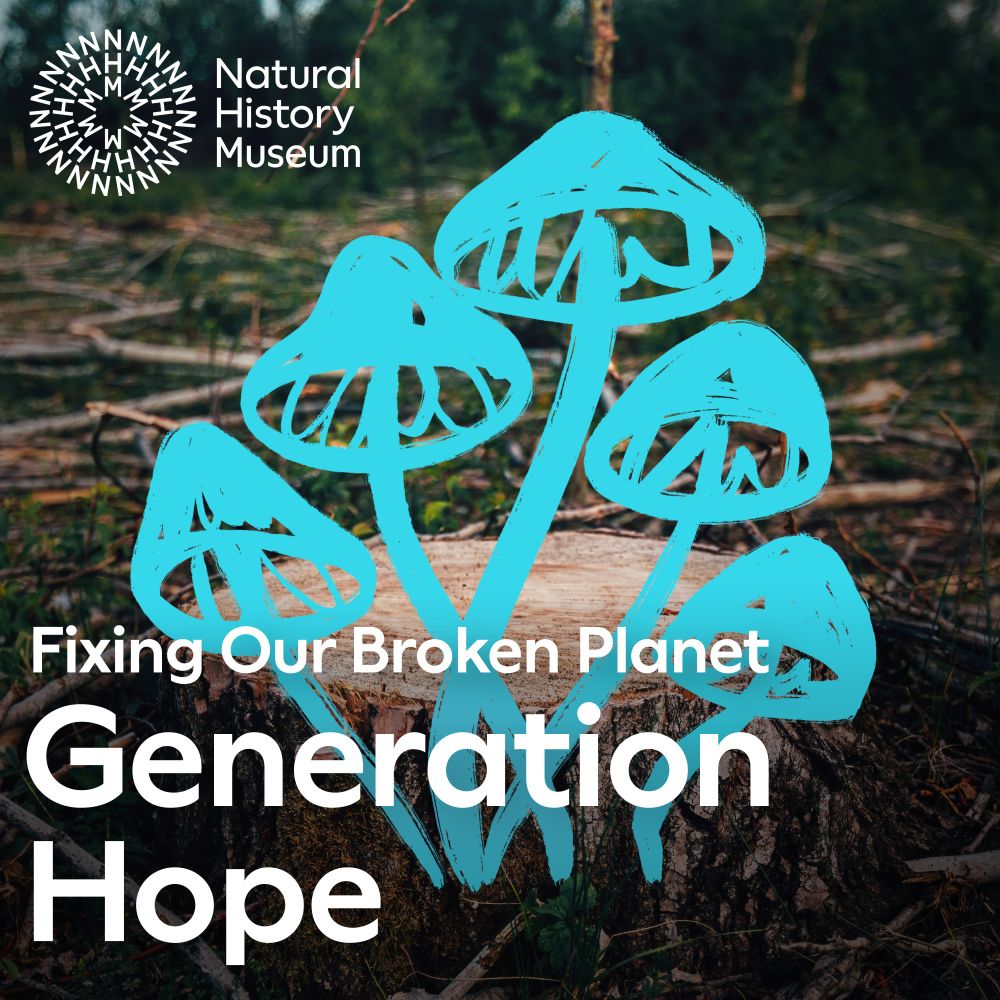 NHM  - Fixing our broken planet - Generation Hope