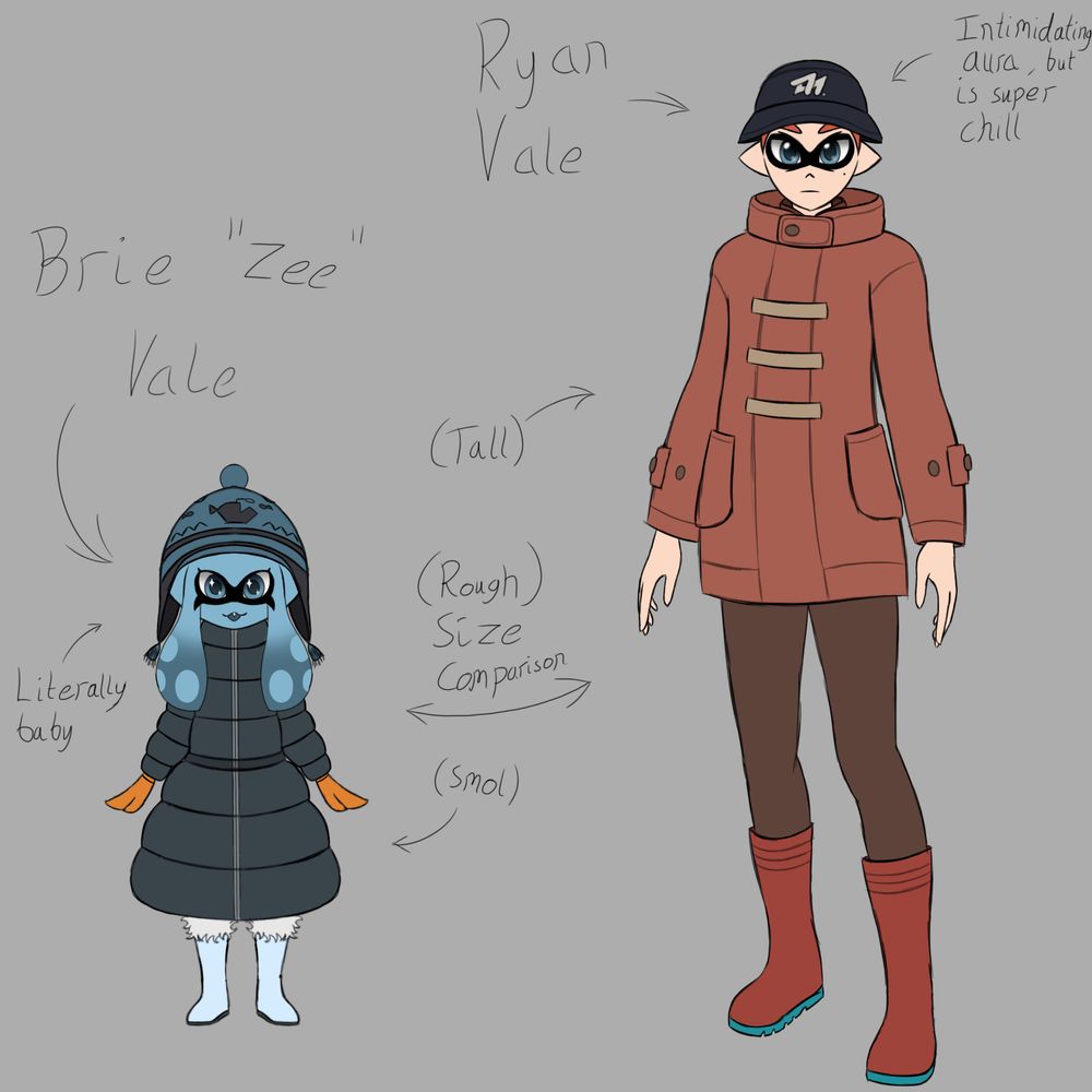 Doodled sketches of Brie Vale and Ryan Vale 

Brie Vale is a smaller, still growing up inkling going through that middle bit of the growth chart (she’s around 10-ish I’d say)! Her colouration is a sort of light blue, and she wears a big down jacket coat thing (that also comes out to a dress shape), fluffy snowboots, orange mittens and the Anglerfish Knit headgear! She is very small and cute, with lil stars in her eyes…

Ryan Vale is a taller, fully grown up Inkling by comparison. His ink colour, visible under his hat through his eyebrows and hair, is a reddish tint. His outfit is a varied set consisting of longer brown legwear, the Acerola Rainboots, Bucket Hat and the Annaki Tuff Duffel. His expression is more stern, but in a resting face sort of way. He shares similarities with Tempest though, namely that beauty spot/mole under his left eye (seemingly genetic)