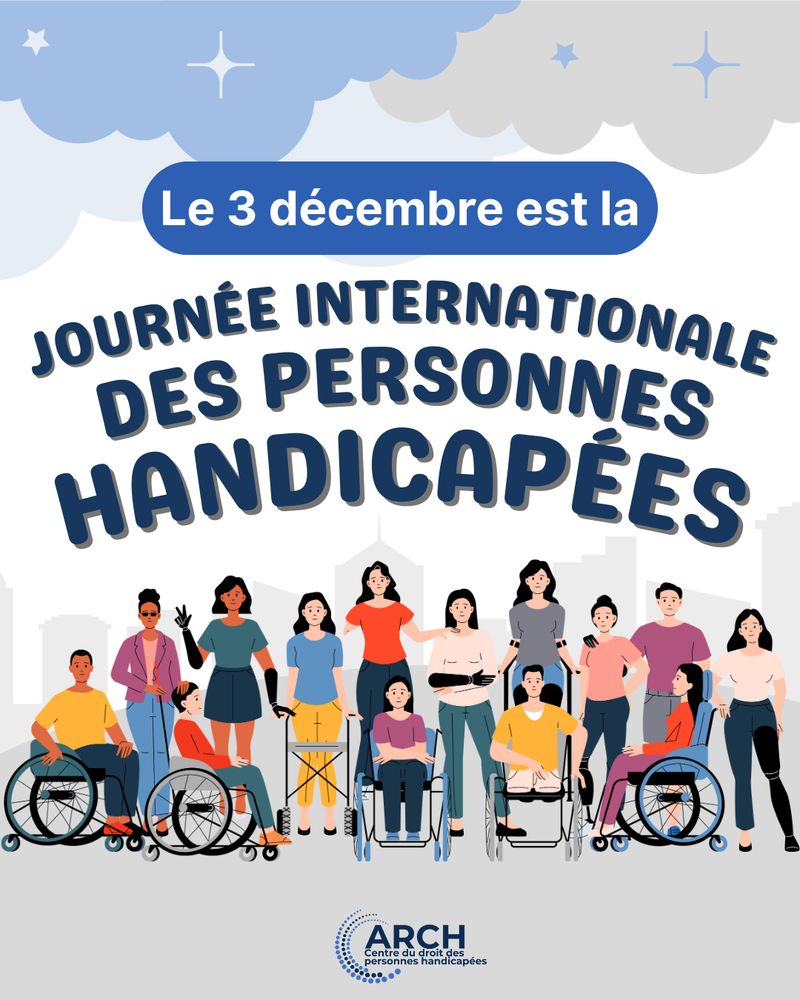 Un groupe diversifié de personnes handicapées, avec des handicaps visibles et invisibles, se tiennent ensemble devant une silhouette urbaine. Certaines utilisent des fauteuils roulants, des aides à la mobilité, des prothèses ou des appareils de soutien. Le texte en haut indique « Le 3 décembre est la Journée internationale des personnes handicapées ». Le logo du ARCH Centre du droit des personnes handicapées apparaît au bas de l’image.