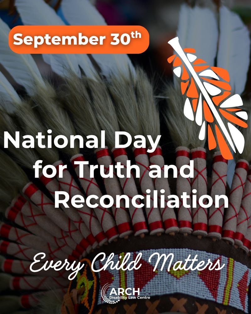 Awareness image for September 30th, National Day for Truth and Reconciliation. Background shows white feathers and traditional Indigenous beadwork. Text reads: “September 30th – National Day for Truth and Reconciliation. Every Child Matters.” ARCH Disability Law Centre logo at the bottom.