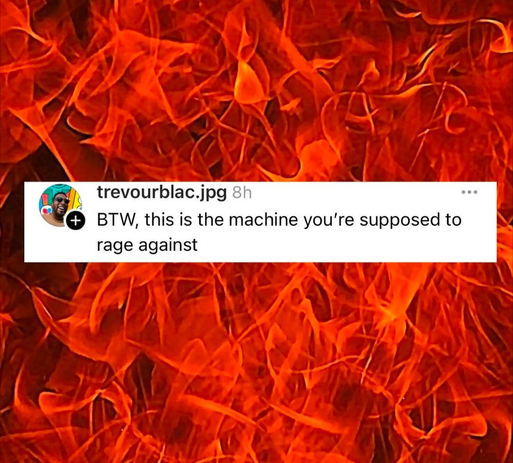 Screenshot of a post in front of a background of flames. The post says: BTW, this is the machine you're supposed to rage against. 