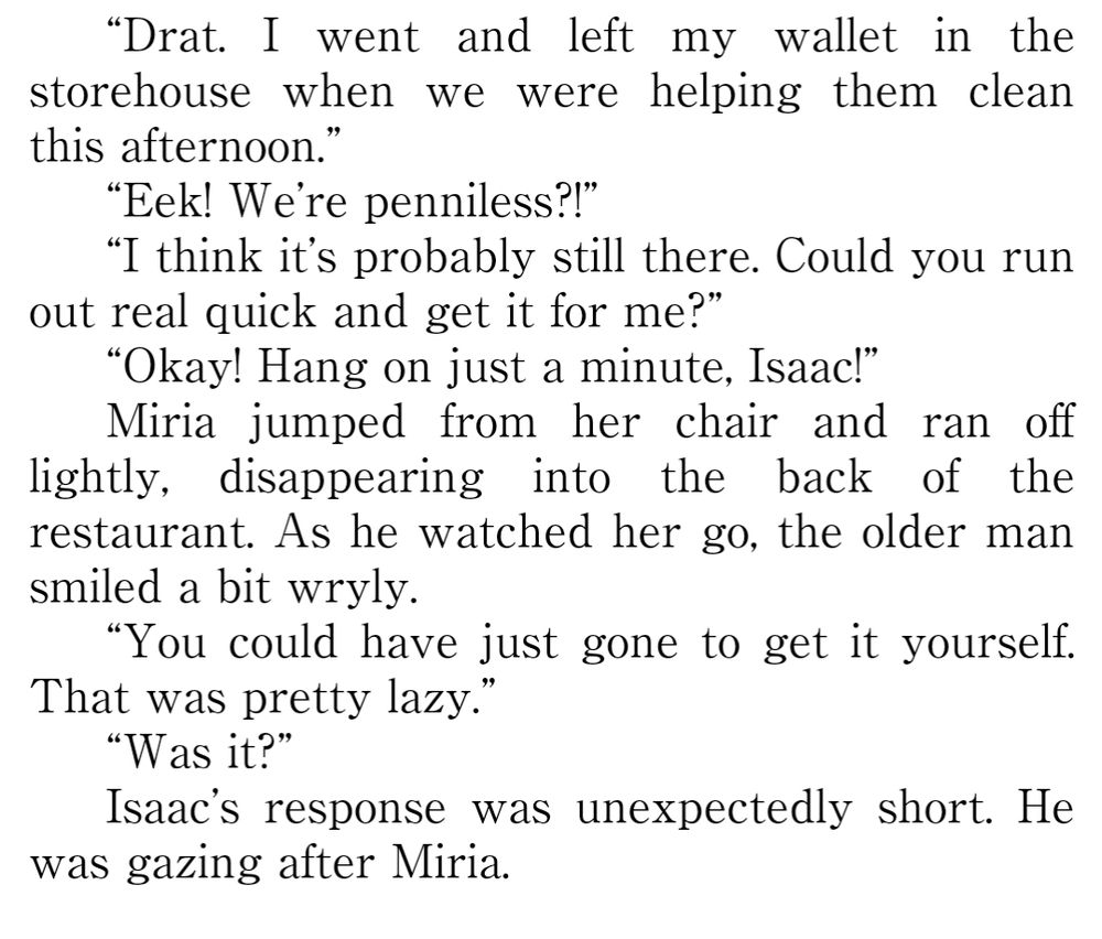 Baccano! Volume 8 screenshot. Isaac tells Miria that he forgot his wallet outside. Miria happily goes to retrieve it for him. As she's leaving the room, the undercover cop comments on how that was pretty lazy and Isaac could have done it himself. Isaac watches as Miria leaves.