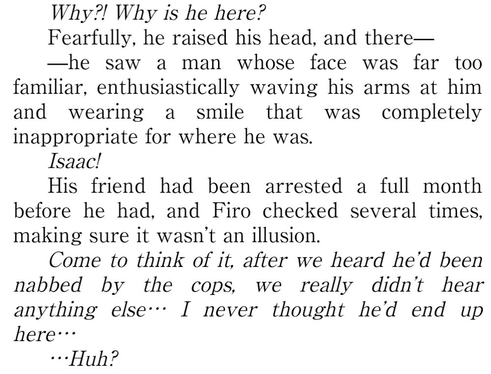 Another screenshot. Firo's thoughts frantically read "Why?! Why is he here?" He looks up hesitantly to see Isaac happily waving to get his attention. Firo remembers that Isaac was also arrested a month prior to his own arrest.