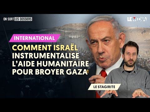 COMMENT ISRAËL INSTRUMENTALISE L'AIDE HUMANITAIRE POUR BROYER GAZA