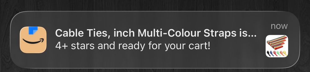 Amazon notification:

Cable Ties, inch Multi-Colour Straps is...
4+ stars and ready for your cart!