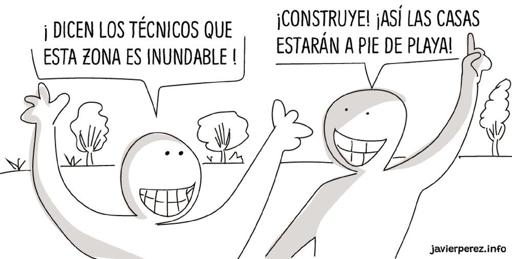 Dos amigos, uno del PP y un constructor, hablan sobre construir en una zona inundable. Construye! —dice el político— Así las casas estarán a pie de playa.