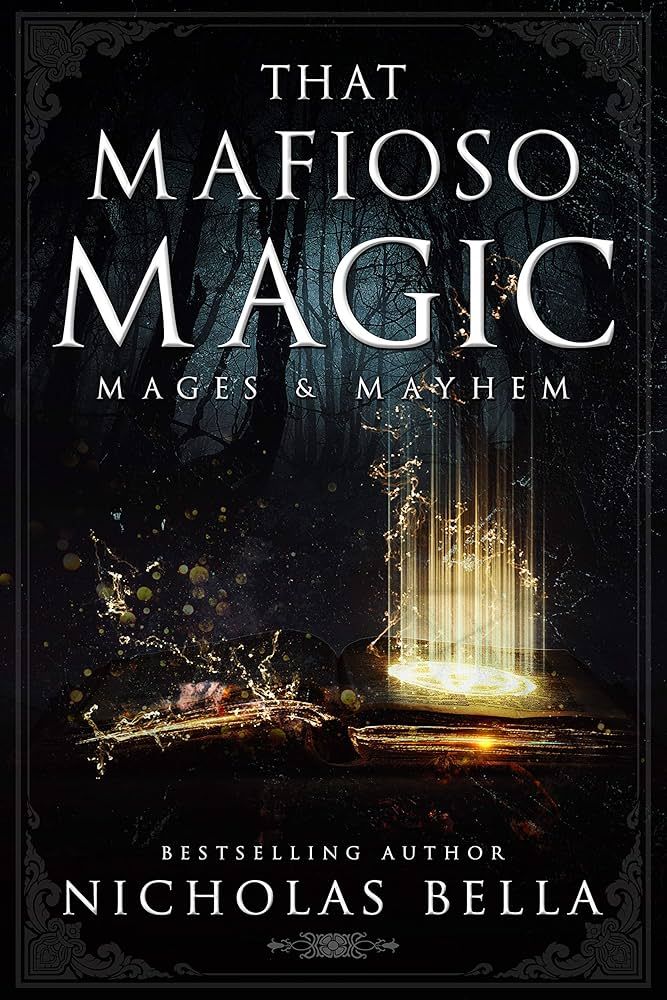 Cover of the book That Mafioso Magic by Nicholas Bella. It features an open grimoire that appears to have one side lit up and shining while the other side decays away? the background of the image is a dark forest.