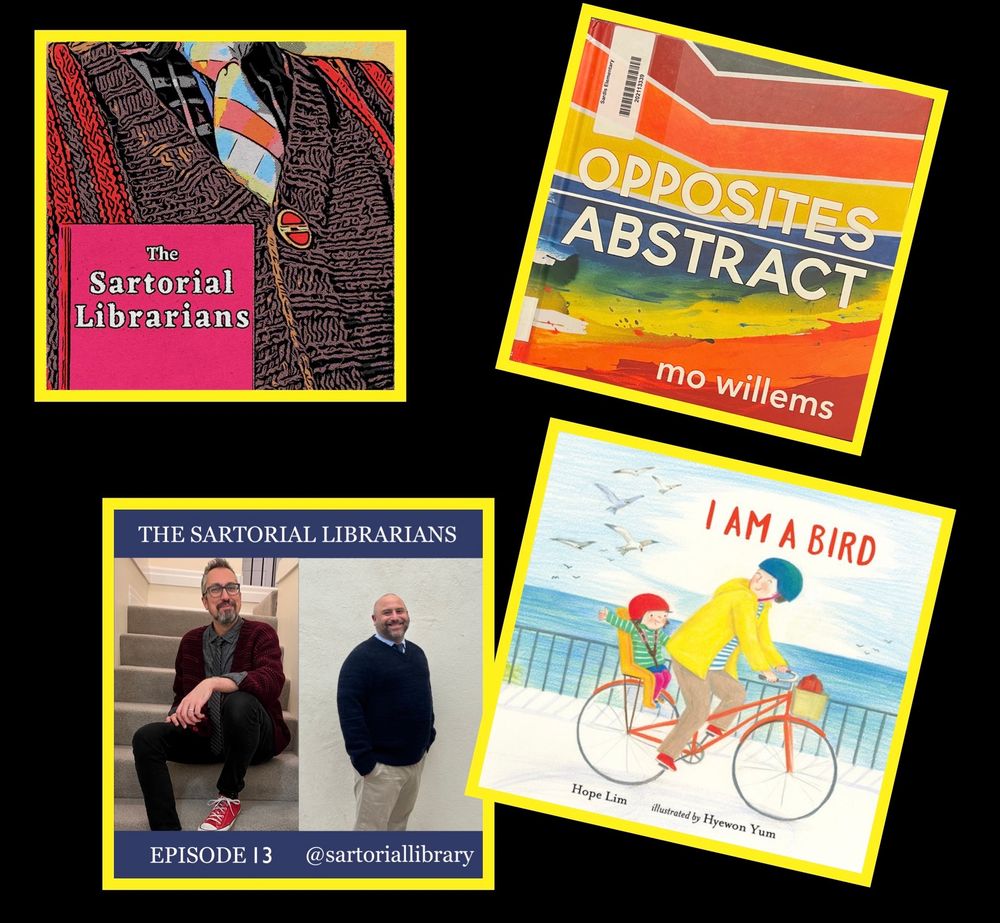 A little promo picture for our podcast,The Sartorial Librarians, which shows the books and outfits we will be discussing in the episode. In the bottom left corner, there is a photo with Paul Vinelli on one side and Christopher Hunt on the other side, each of them wearing the outfits that are discussed as #LibrarianFashion in this episode of the podcast. In the top right corner, is the cover image for Opposites Abstract by Mo Willems. In the bottom right is a photo of the book cover for I Am A Bird by Hope Lim and Hyewon Yum. In the top left corner is the logo for the podcast, which features a book with the podcast title, white letters on a pink cover, over top of close-up of a brown-with-orange-stripe cardigan sweater, buttoned over a tie with blue white and orange diagonal plaid over top of a button up shirt with plaid in orange, black, blue and gray and white.

Library Looks: 

Paul goes full preppy with a button up, tie and dark sweater.

Chris geek chic riots with a jumble of colours, patterns and textures.

Library Books: 

I Am A Bird by Hope Lim and Hyewon Yum

Opposites Abstract by Mo Willems

Library Tangents:

Two guys wearing ties; Dead Poets Society prep; a riot of colour and pattern; revisiting the logo; conveying movement in illustrations; subtle side eye; not overreading others; questioning the question; abstractions for building discussion, debate, or consensus; differing ways of seeing.