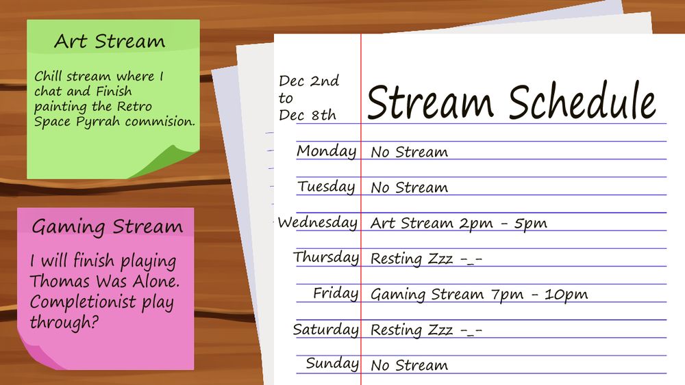 
Cante's Streaming Schedule for Dec 2nd - Dec 8th 

 The Art stream will be on Wednesday Dec 4th 2pm - 5pm EST. It will be a chill art stream were Cante works on the painting of the Retro Space Pyrrah commission. 

The Gaming Stream will be on Friday Dec 6th  7pm - 10 pm. Cante will be playing Thomas Was Alone and might even do a completionist play through.