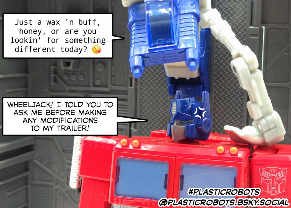 Optimus yells at an unseen Wheeljack for modifying the A.I. in his mobile repair bay to sound like a stereotypical hairstylist without asking him.