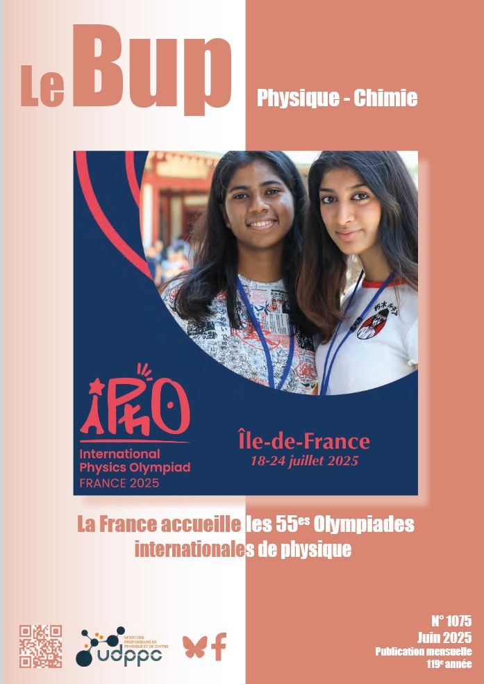 Couverture du BUP 1075. dans ce numéro du Bup, nous vous annonçons l’accueil, pour la première fois en France, du plus prestigieux concours international de physique pour les jeunes de moins de 20 ans. Avec plus de quatre-vingt-dix pays représentés, il rassemblera en juillet 2025 un millier de participants en Île-de-France. Une manifestation hors du commun qui porte haut les couleurs de la France (cf. article du Comité d’organisation des Olympiades internationales de physique, p. 549-552).