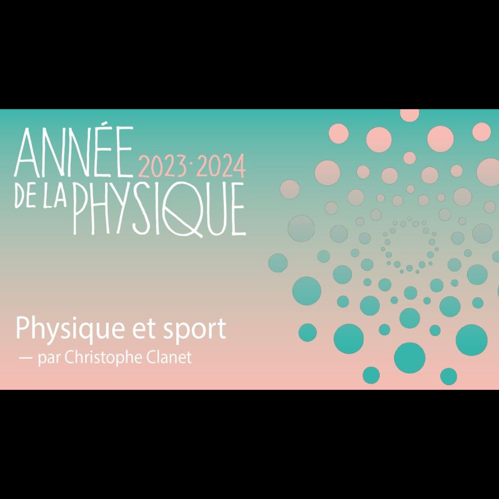 Physique et sport, par Christophe Clanet | Année de la physique (2023 - 2024)