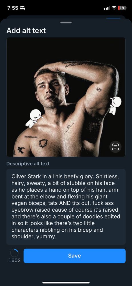 A screen capture of a Bluesky post including a photo and the alt text being written below it. The alt text shown in the screen capture reads as follows: Oliver Stark in all his beefy glory. Shirtless, hairy, sweaty, a bit of stubble on his face as he places a hand on top of his hair, arm bent at the elbow and flexing his giant vegan biceps, tats AND tits out, fuck ass eyebrow raised cause of course it’s raised, and there’s also a couple of doodles edited in so it looks like there’s two little characters nibbling on his bicep and shoulder, yummy.