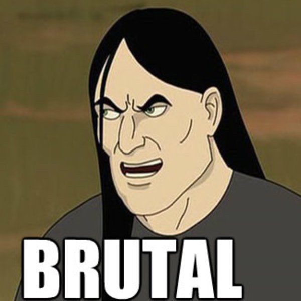 Nathan Explosion from Dethklok saying “Brutal”