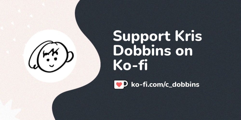 Support Kris Dobbins on Ko-fi! ❤️. ko-fi.com/c_dobbins