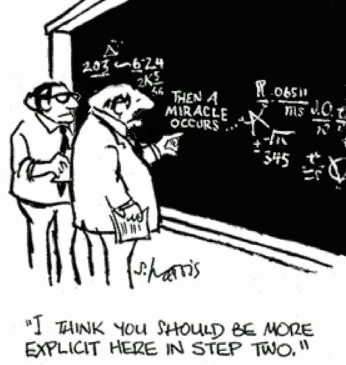 Comic panel. Two mathematicians are looking at a chalkboard of equations. The middle step reads, “Then a miracle occurs.” One mathematician says, I think you should be more explicit here in step two.”