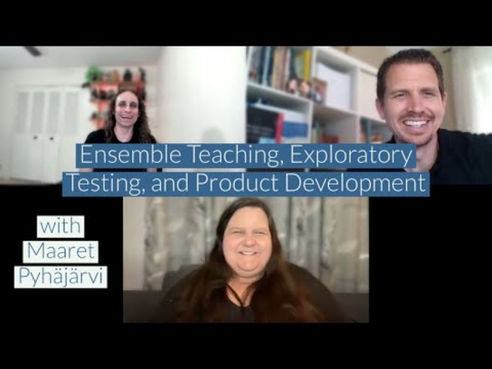 Ensemble Teaching, Exploratory Testing, and Product Development with Maaret Pyhäjärvi