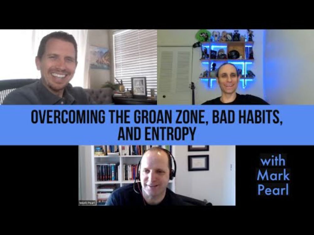 Overcoming the Groan Zone, Bad Habits, and Entropy with Mark Pearl