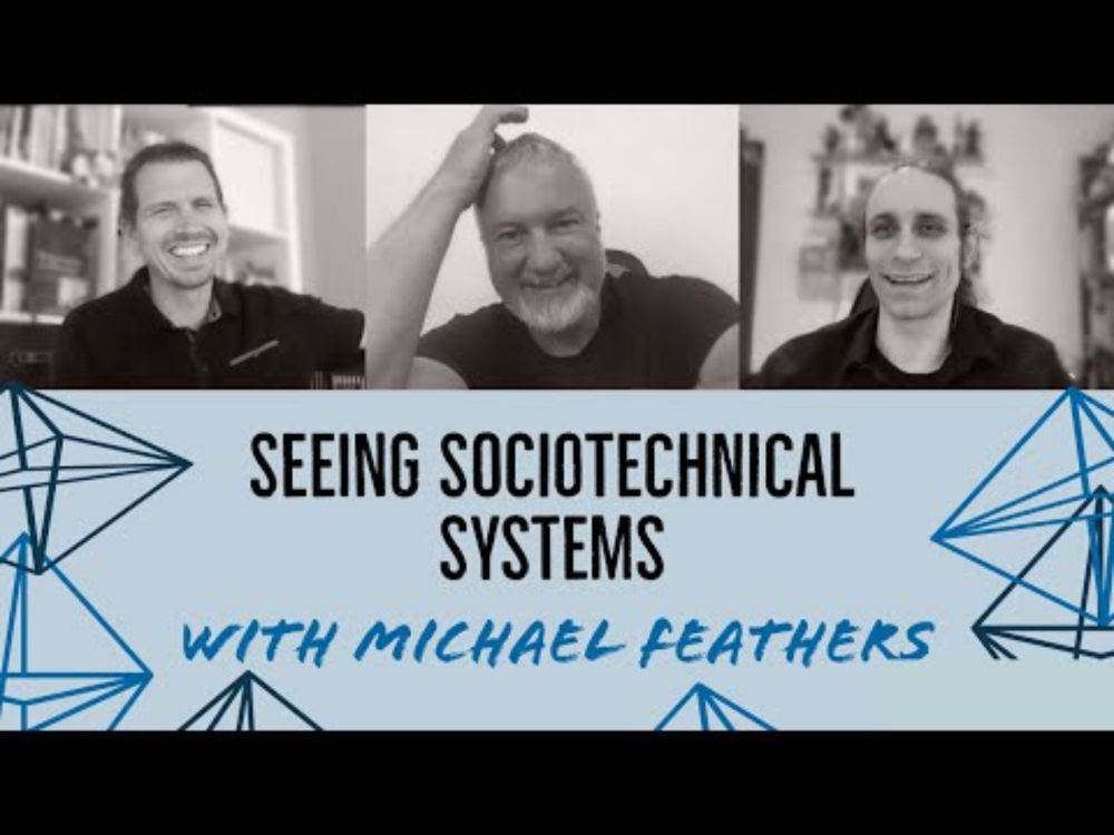 Seeing Sociotechnical Systems with Michael Feathers