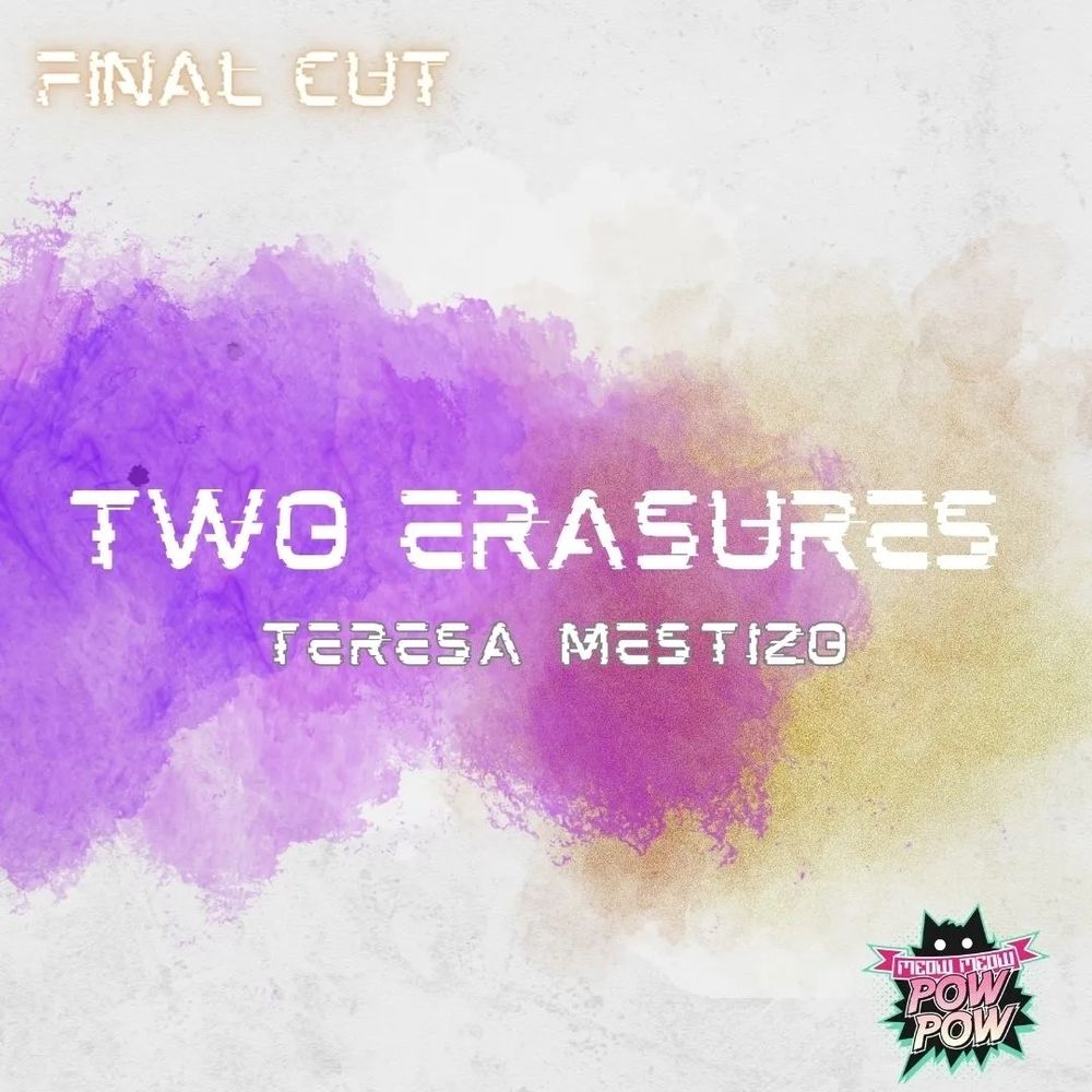 Text on a white paper background with splashes of  purple and gold:

Two erasures
Teresa Mestizo

In the top left corner it says "Final Cut" and in the bottom right corner is the Meow Meow Pow Pow logo