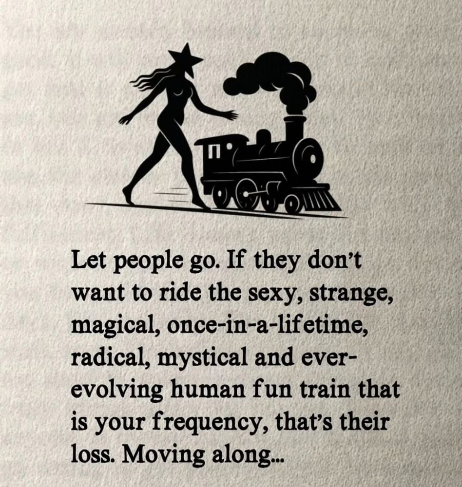 Let people go. If they don't  want to ride the sexy, strange,magical,  once-in-a lifetime , radical mystical and ever evolving human fun tainted that is your frequency, that's  their loss.  Moving along and so many kisses to you lovers!💋💋💋💋💋💋💋💋
