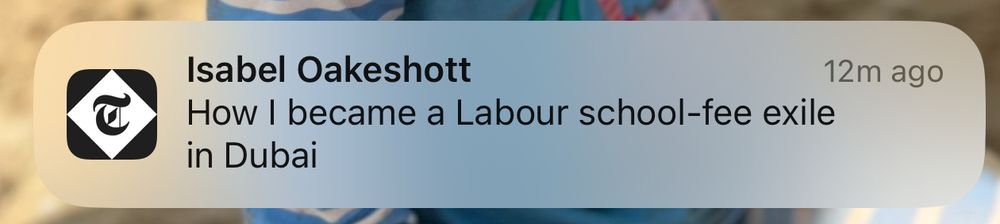 A Daily Telegraph UK news alert screen shot that says “How I became a Labour school-fee exile in Dubai” by Isabel Oakeshott