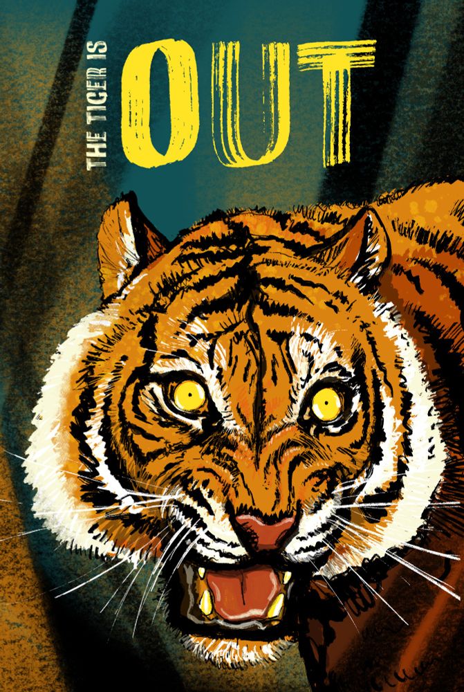 Drawing of a snarling tiger with eyes that make it look insane.
The words above it "The tiger is out"