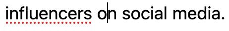 Text says, "influencers on social media." The word influencers is underlined to signify it is not recognized or is spelled wrong, even though it is correct. 