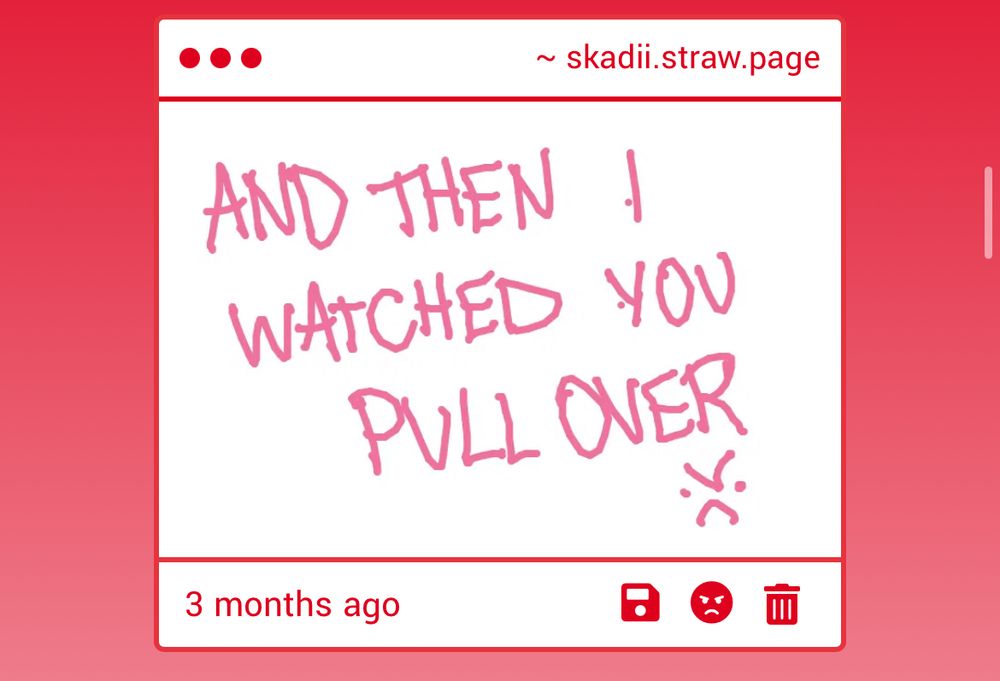AND THEN I WATCHED YOU PULL OVER (angry emoji in corner)