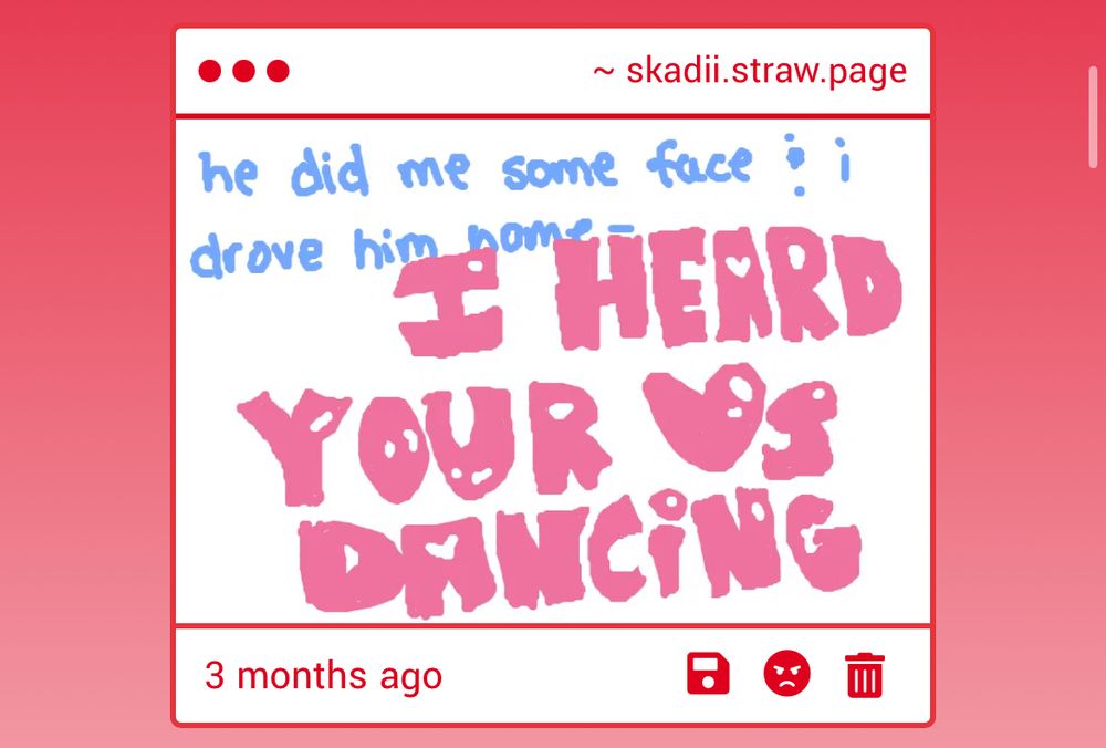 in small text: he did me some face and i drove him home
large all-caps shiny pink text:  I HEARD YOUR HEARTS DANCING