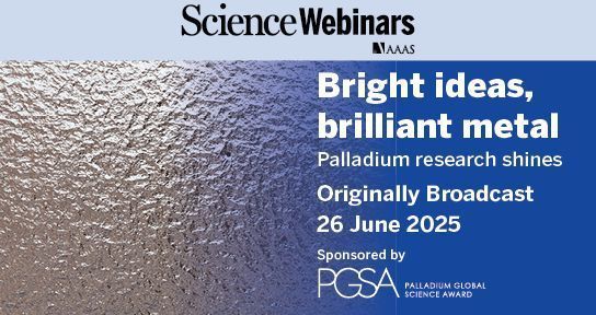 Promotional image for "Science Webinars by AAAS" titled "Bright Ideas, Brilliant Metal", focusing on palladium research, originally broadcast on 26 June 2025, and sponsored by PGSA Palladium Global Science Award. The background features a textured image of a metal surface.