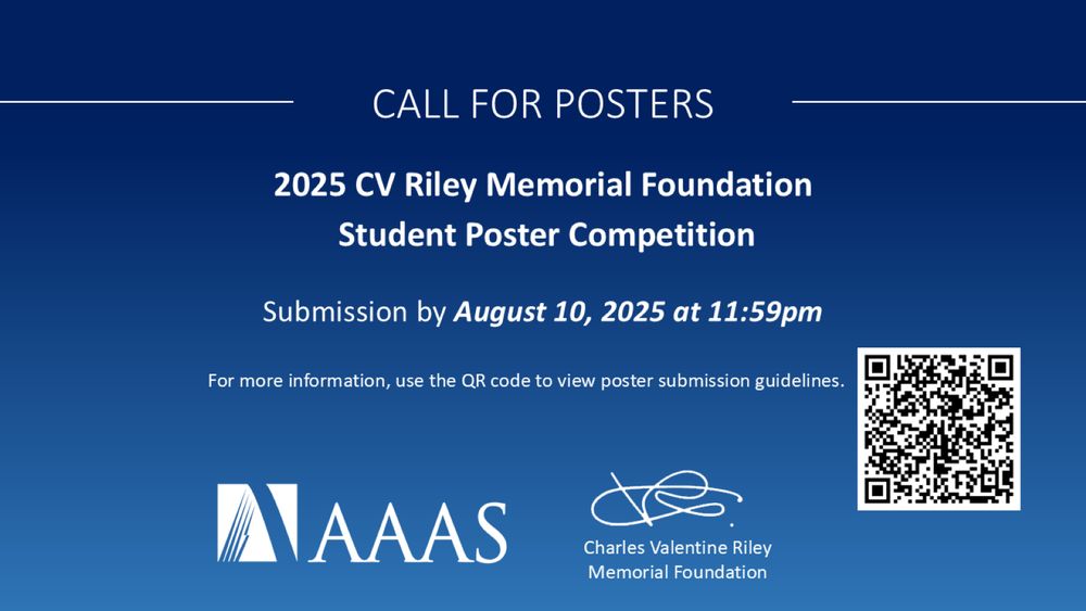 Poster with a blue background for the 2025 CV Riley Memorial Foundation Student Poster Competition. Submit by August 10, 2025. Includes QR code and logos for AAAS and the Riley Foundation