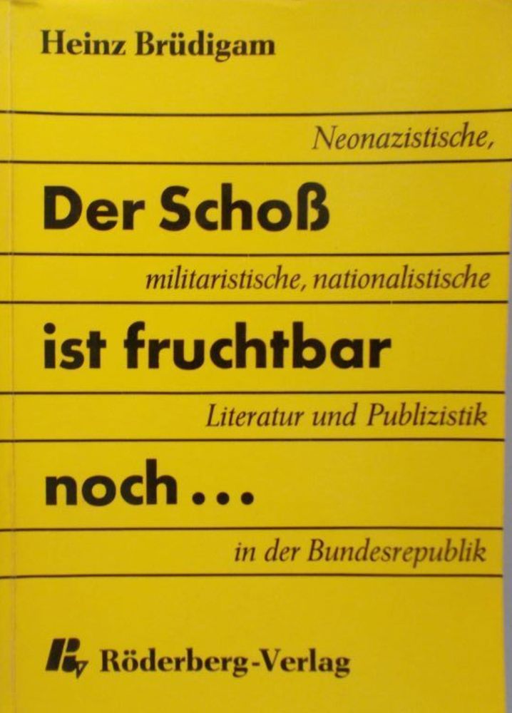 Heinz Brüdigam (1965): Der Schoß ist fruchtbar noch...Neonazistische, militaristische, nationalistische Literatur und Publizistik in der Bundesrepublik