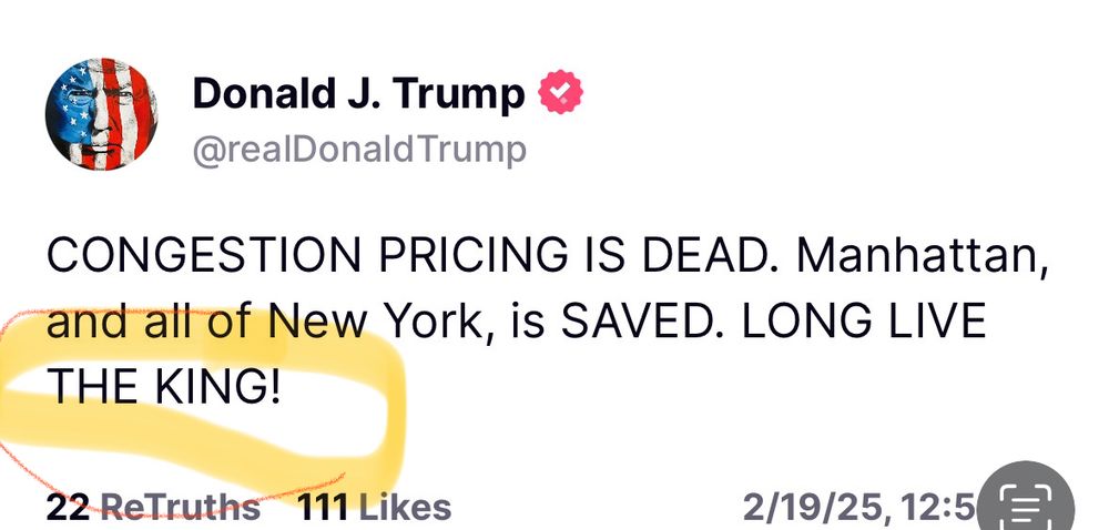 Pictured: tweet of Donald Trump saying “Congestion pricing is dead. Manhattan, and all of New York, is saved. LONG LIVE THE KING.” Highlighted is the word “King,” which Donny is referring to himself as.