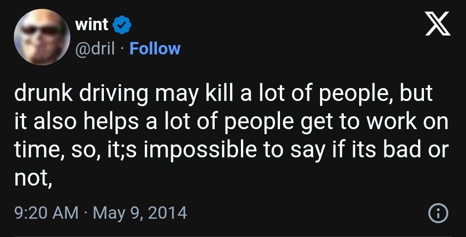2014 dril tweet: drunk driving may kill a lot of people, but it also helps a lot of people get to work on time, so, it;s impossible to say if its bad or not,