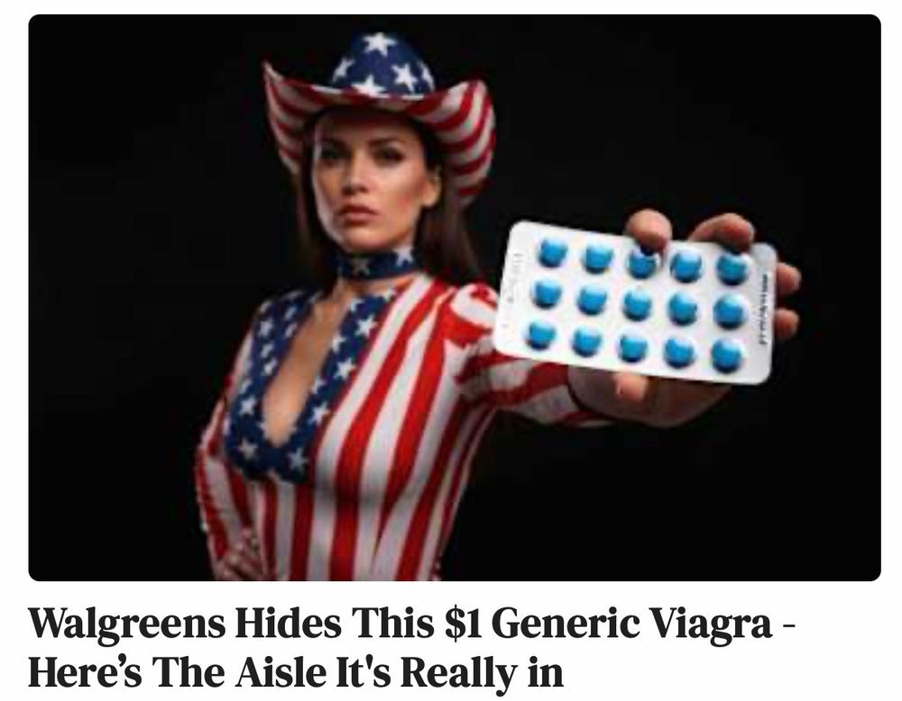 an AI generated image of a woman wearing a skin tight American flag shirt and an American flag cowboy hat holding a blister pack of round, blue pills

text: “Walgreens hides this $1 generic Viagra, here’s the aisle it’s really in”